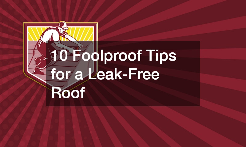 10 Foolproof Tips for a Leak-Free Roof